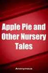 Book cover of Apple Pie and Other Nursery Tales by Anonymous