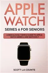 Book cover of Apple Watch Series 6 For Seniors by Scott La Counte