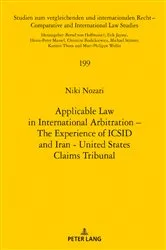 Book cover of Applicable Law in International Arbitration – The Experience of ICSID and Iran-United States Claims Tribunal by Niki Nozari