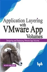 Book cover of Application Layering with VMware App Volumes by Peter Von Oven