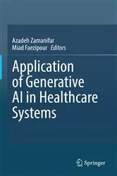 Book cover of Application of Generative AI in Healthcare Systems by Azadeh Zamanifar