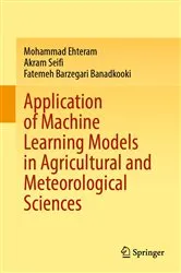 Book cover of Application of Machine Learning Models in Agricultural and Meteorological Sciences by Mohammad Ehteram