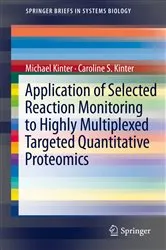 Book cover of Application of Selected Reaction Monitoring to Highly Multiplexed Targeted Quantitative Proteomics by Michael Kinter