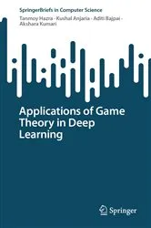 Book cover of Applications of Game Theory in Deep Learning by Tanmoy Hazra