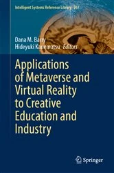 Book cover of Applications of Metaverse and Virtual Reality to Creative Education and Industry by Dana M. Barry