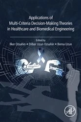 Book cover of Applications of Multi-Criteria Decision-Making Theories in Healthcare and Biomedical Engineering by Ilker Ozsahin PhD