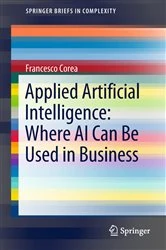 Book cover of Applied Artificial Intelligence: Where AI Can Be Used In Business by Francesco Corea