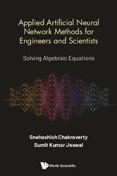 Book cover of Applied Artificial Neural Network Methods For Engineers And Scientists: Solving Algebraic Equations by Snehashish Chakraverty