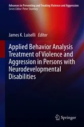 Book cover of Applied Behavior Analysis Treatment of Violence and Aggression in Persons with Neurodevelopmental Disabilities by James K. Luiselli