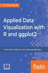 Book cover of Applied Data Visualization with R and ggplot2 by Dr. Tania Moulik