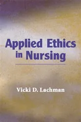 Book cover of Applied Ethics in Nursing by Vicki Lachman