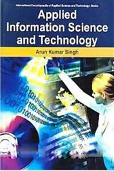 Book cover of Applied Information Science And Technology (International Encyclopaedia Of Applied Science And Technology: Series) by Arun Kumar Singh