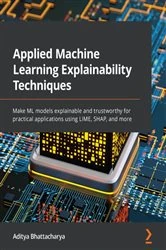 Book cover of Applied Machine Learning Explainability Techniques by Aditya Bhattacharya