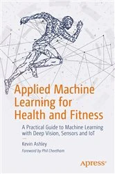 Book cover of Applied Machine Learning for Health and Fitness by Kevin Ashley