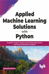 Book cover of Applied Machine Learning Solutions with Python by Siddhanta Bhatta