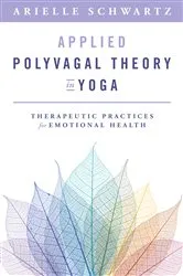 Book cover of Applied Polyvagal Theory in Yoga: Therapeutic Practices for Emotional Health by Arielle Schwartz
