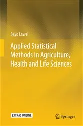 Book cover of Applied Statistical Methods in Agriculture, Health and Life Sciences by Bayo Lawal