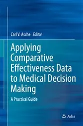 Book cover of Applying Comparative Effectiveness Data to Medical Decision Making by Carl Asche