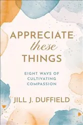 Book cover of Appreciate These Things by Jill J. Duffield