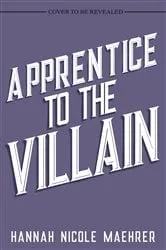 Book cover of Apprentice to the Villain by Hannah Nicole Maehrer