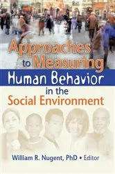 Book cover of Approaches to Measuring Human Behavior in the Social Environment by William R. Nugent