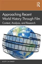 Book cover of Approaching Recent World History Through Film by Scott C.M. Bailey