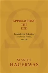 Book cover of Approaching the End by Stanley Hauerwas