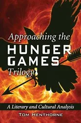 Book cover of Approaching the Hunger Games Trilogy by Tom Henthorne