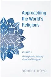 Book cover of Approaching the World’s Religions, Volume 1 by Robert Boyd