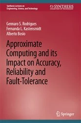 Book cover of Approximate Computing and its Impact on Accuracy, Reliability and Fault-Tolerance by Gennaro S. Rodrigues