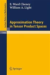 Book cover of Approximation Theory in Tensor Product Spaces by William A. Light