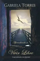 Book cover of Aprendiendo a Vivir Libre by Gabriela Torres