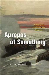 Book cover of Apropos of Something by Elisa Tamarkin