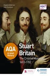 Book cover of AQA A-level History: Stuart Britain and the Crisis of Monarchy 1603-1702 by Angela Anderson