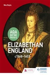 Book cover of AQA GCSE History: Elizabethan England, c1568-1603 by Wesley Royle
