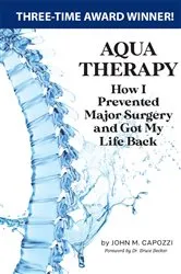 Book cover of AQUA THERAPY: How I Prevented Major Surgery and Got My Life Back by John M. Capozzi