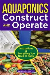 Book cover of Aquaponics Construct and Operate by Dudley PMP, PE, David H.