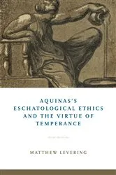 Book cover of Aquinas's Eschatological Ethics and the Virtue of Temperance by Matthew Levering