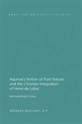 Book cover of Aquinas’s Notion of Pure Nature and the Christian Integralism of Henri de Lubac by Fr. Bernard Mulcahy