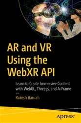 Book cover of AR and VR Using the WebXR API by Rakesh Baruah