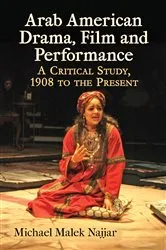 Book cover of Arab American Drama, Film and Performance by Michael Malek Najjar