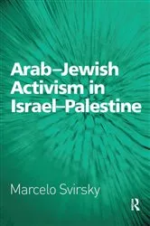 Book cover of Arab-Jewish Activism in Israel-Palestine by Marcelo Svirsky