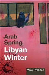 Book cover of Arab Spring, Libyan Winter by Vijay Prashad