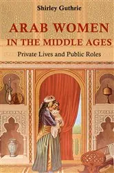 Book cover of Arab Women in the Middle Ages by Shirley Guthrie