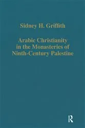 Book cover of Arabic Christianity in the Monasteries of Ninth-Century Palestine by Sidney H. Griffith