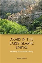 Book cover of Arabs in the Early Islamic Empire by Brian Ulrich