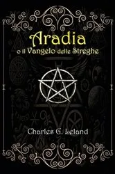 Book cover of Aradia o il Vangelo delle Streghe Italiane by charles leland