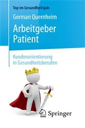 Book cover of Arbeitgeber Patient - Kundenorientierung in Gesundheitsberufen (2nd ed.) by German Quernheim
