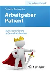 Book cover of Arbeitgeber Patient - Kundenorientierung in Gesundheitsberufen by German Quernheim