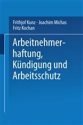 Book cover of Arbeitnehmerhaftung, Kündigung und Arbeitsschutz by Frithjof Kunz